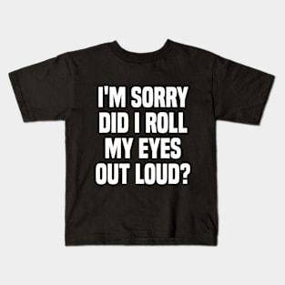 I'm sorry did i roll my eyes out loud, funny sarcastic retro Kids T-Shirt